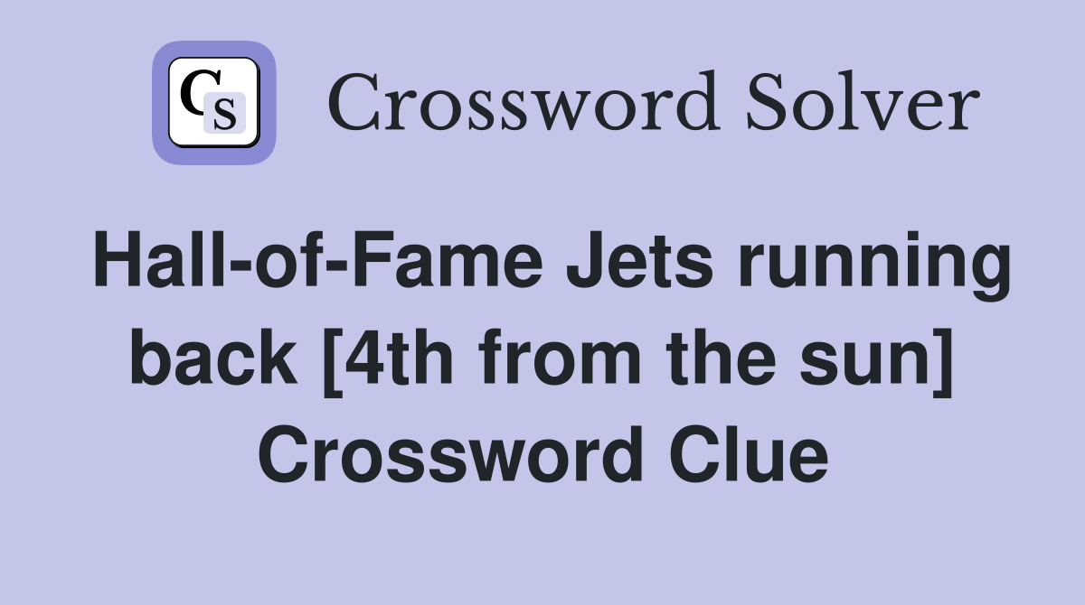 Hall-of-Fame Jets running back [4th from the sun] Crossword Clue