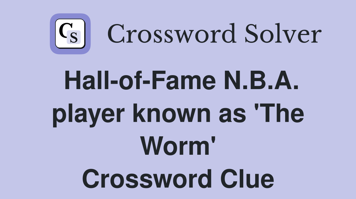 Hall-of-Fame N.B.A. player known as 'The Worm' Crossword Clue