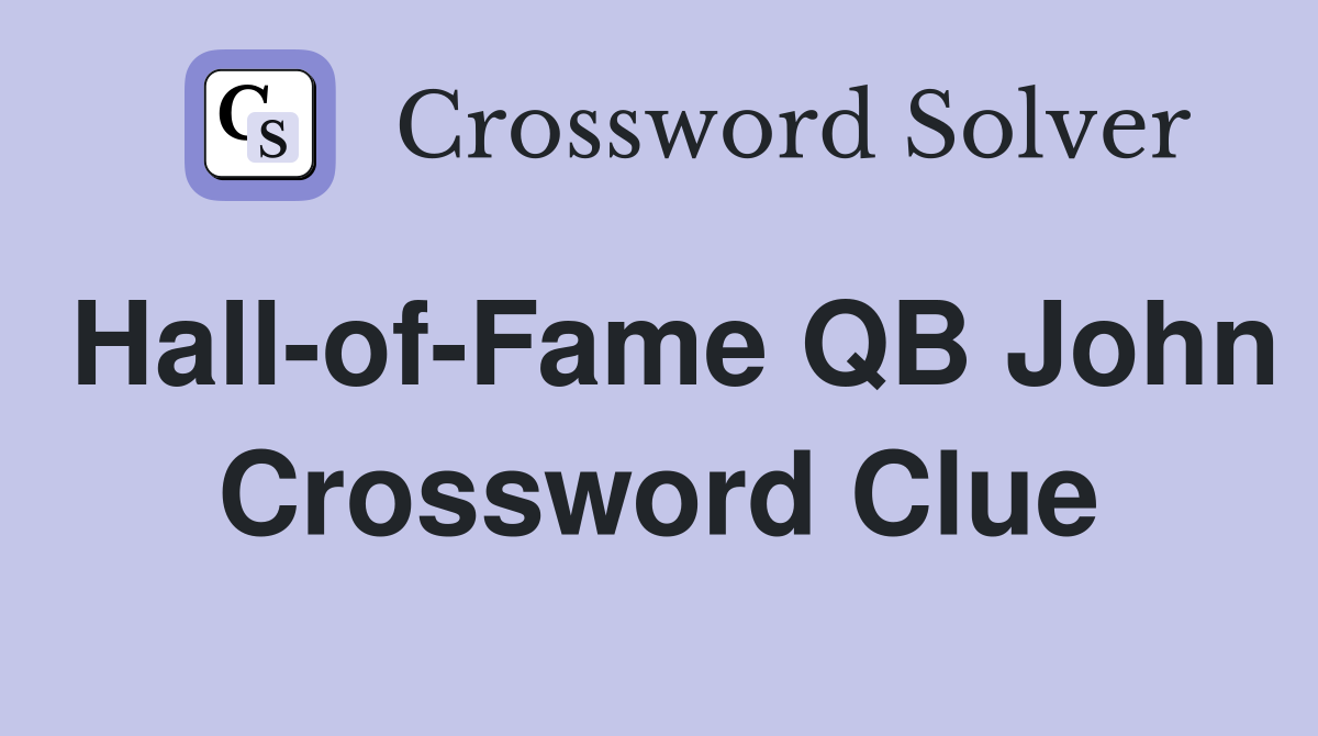 Hall-of-Fame QB John Crossword Clue
