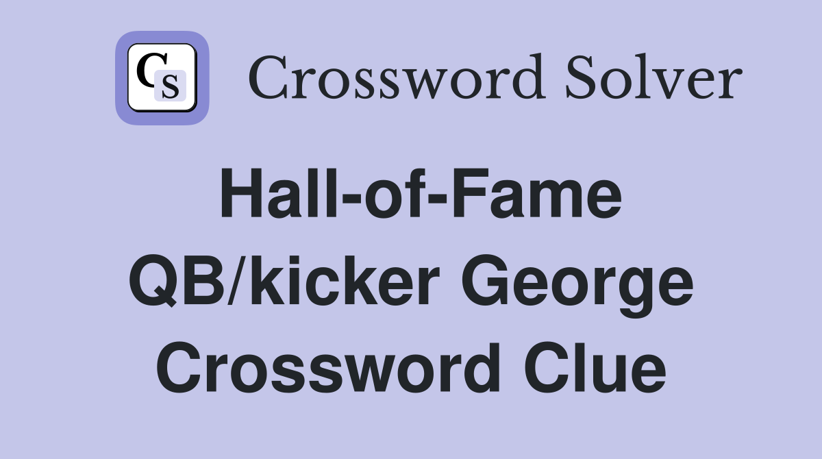 Hall-of-Fame QB/kicker George Crossword Clue