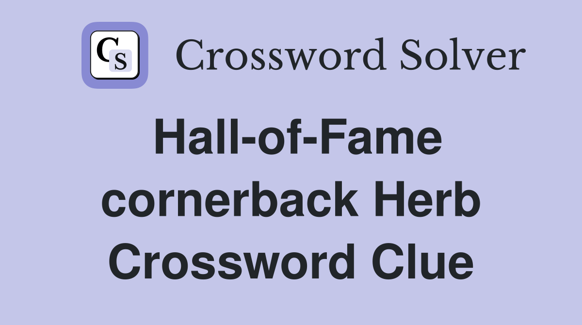 Hall-of-Fame cornerback Herb Crossword Clue