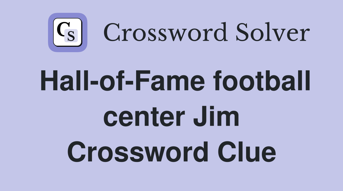 Hall-of-Fame football center Jim Crossword Clue