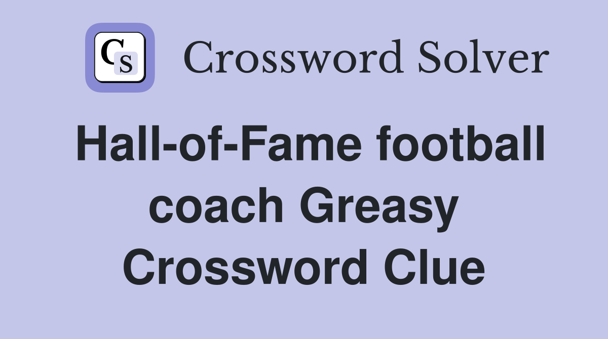 Hall-of-Fame football coach Greasy Crossword Clue