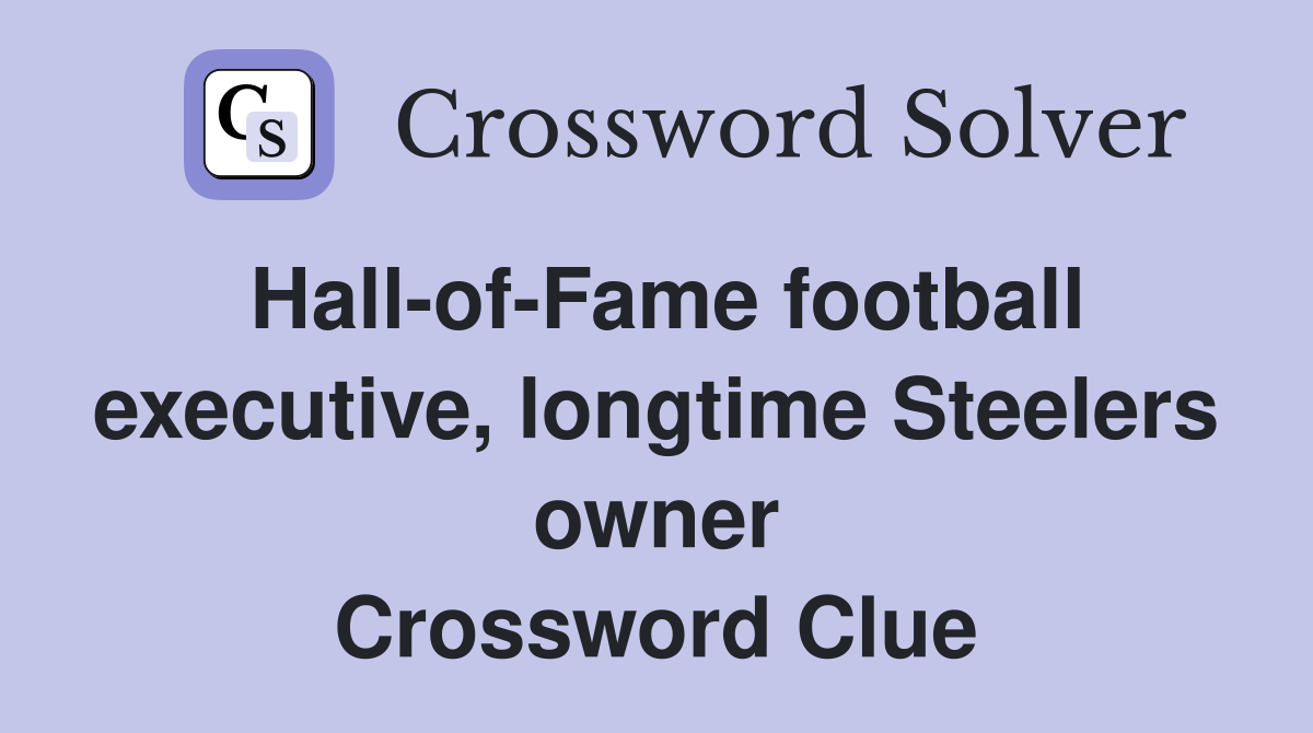 Hall-of-Fame football executive, longtime Steelers owner Crossword Clue