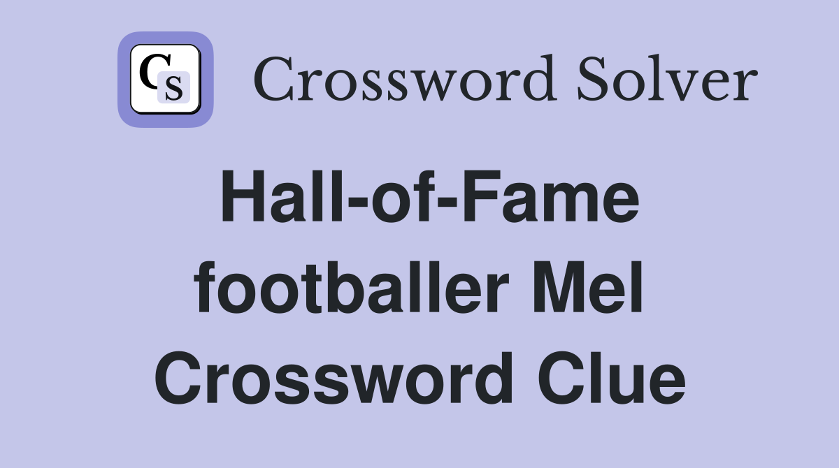 Hall-of-Fame footballer Mel Crossword Clue