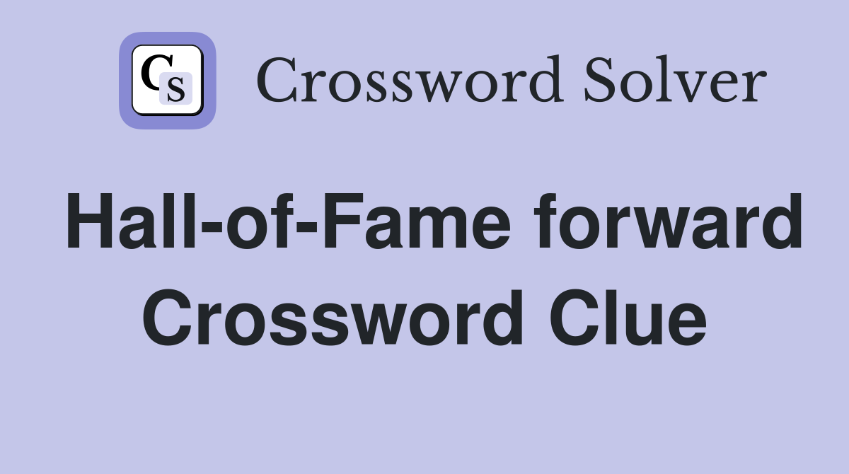 Hall-of-Fame forward Crossword Clue