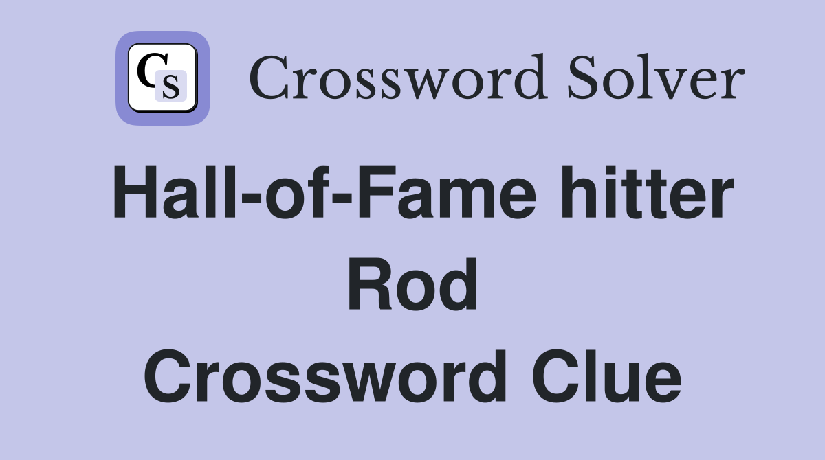 Hall-of-Fame hitter Rod Crossword Clue