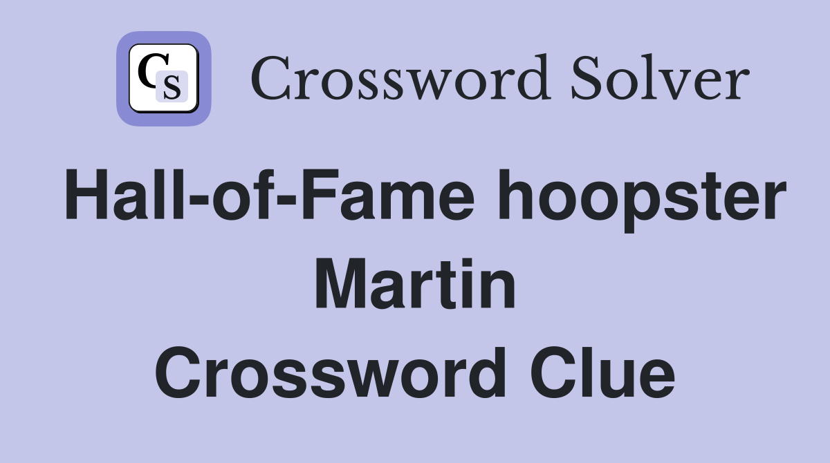 Hall-of-Fame hoopster Martin Crossword Clue