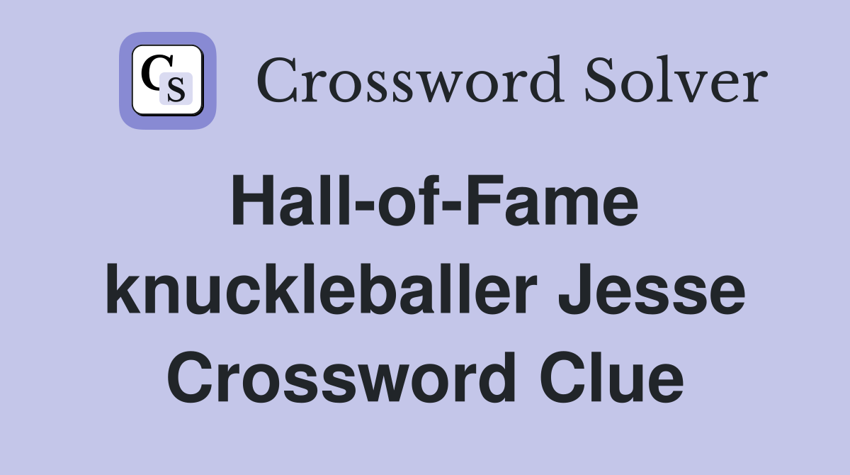 Hall-of-Fame knuckleballer Jesse Crossword Clue