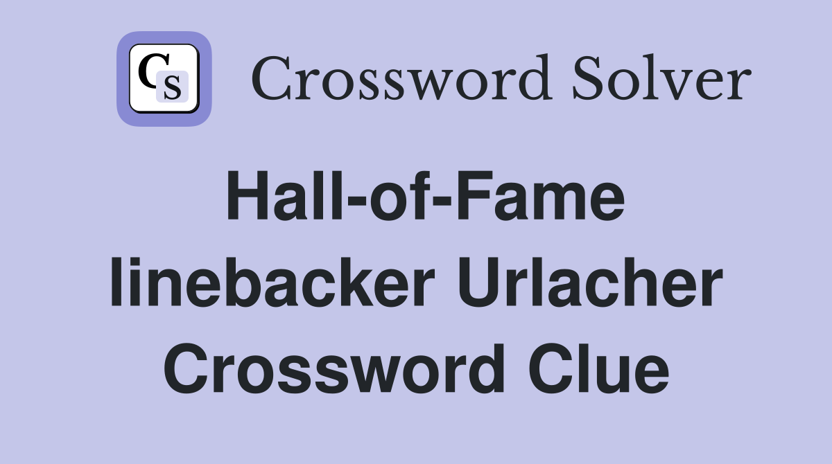 Hall-of-Fame linebacker Urlacher Crossword Clue