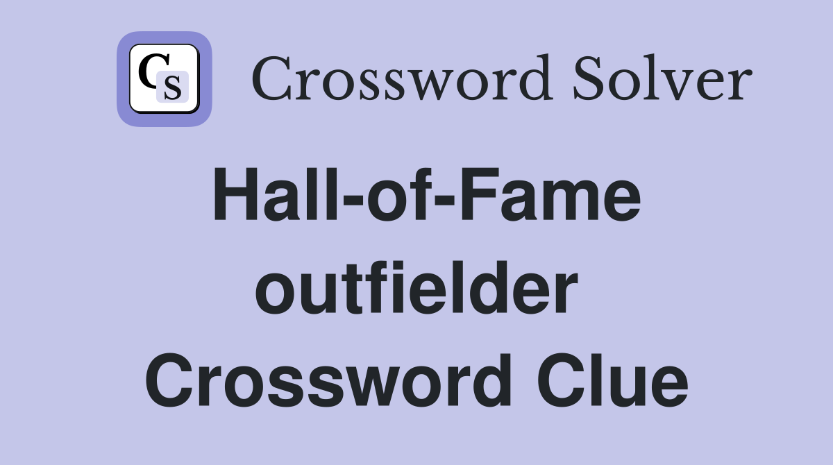 Hall-of-Fame outfielder Crossword Clue