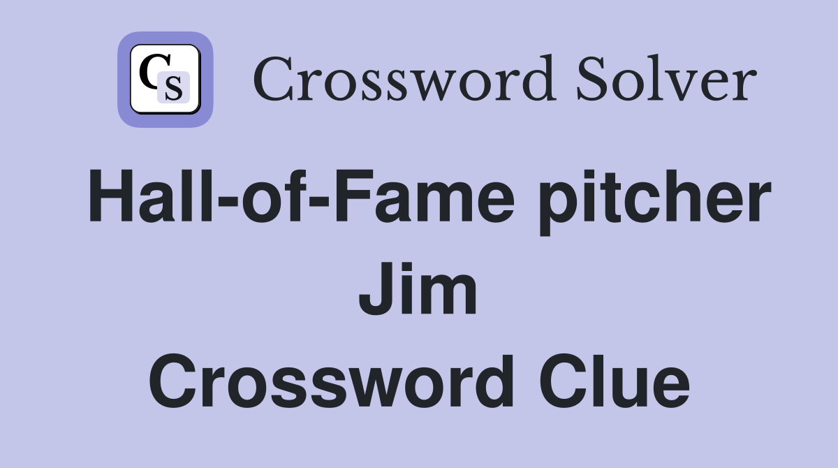 Hall-of-Fame pitcher Jim Crossword Clue