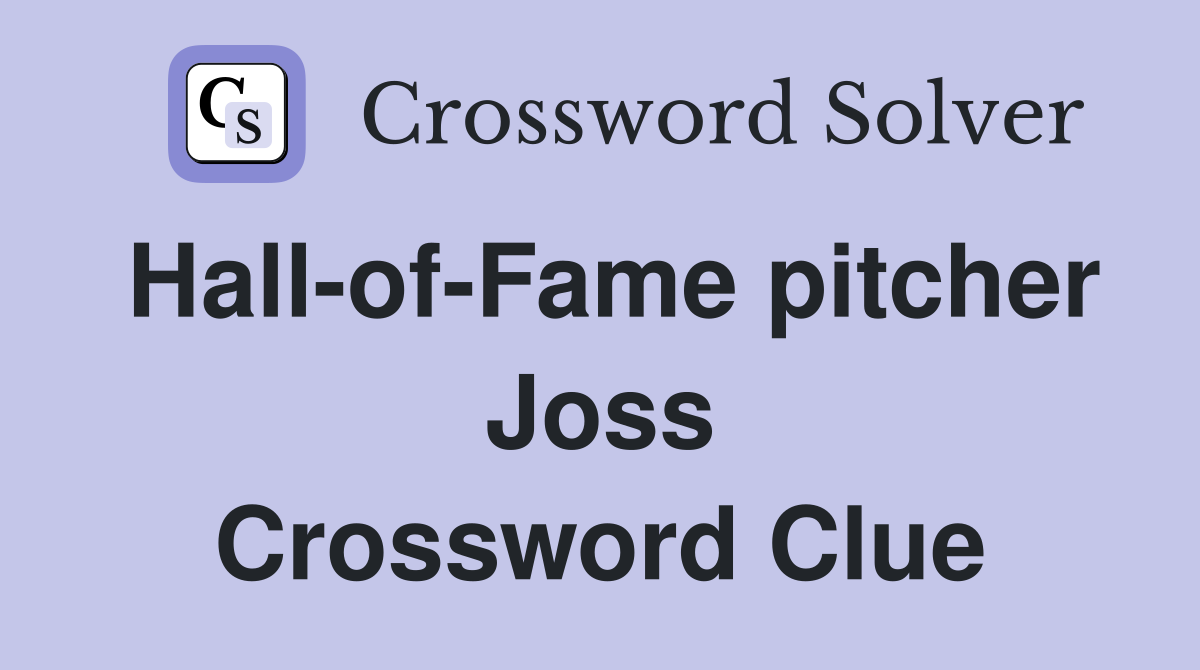 Hall-of-Fame pitcher Joss Crossword Clue
