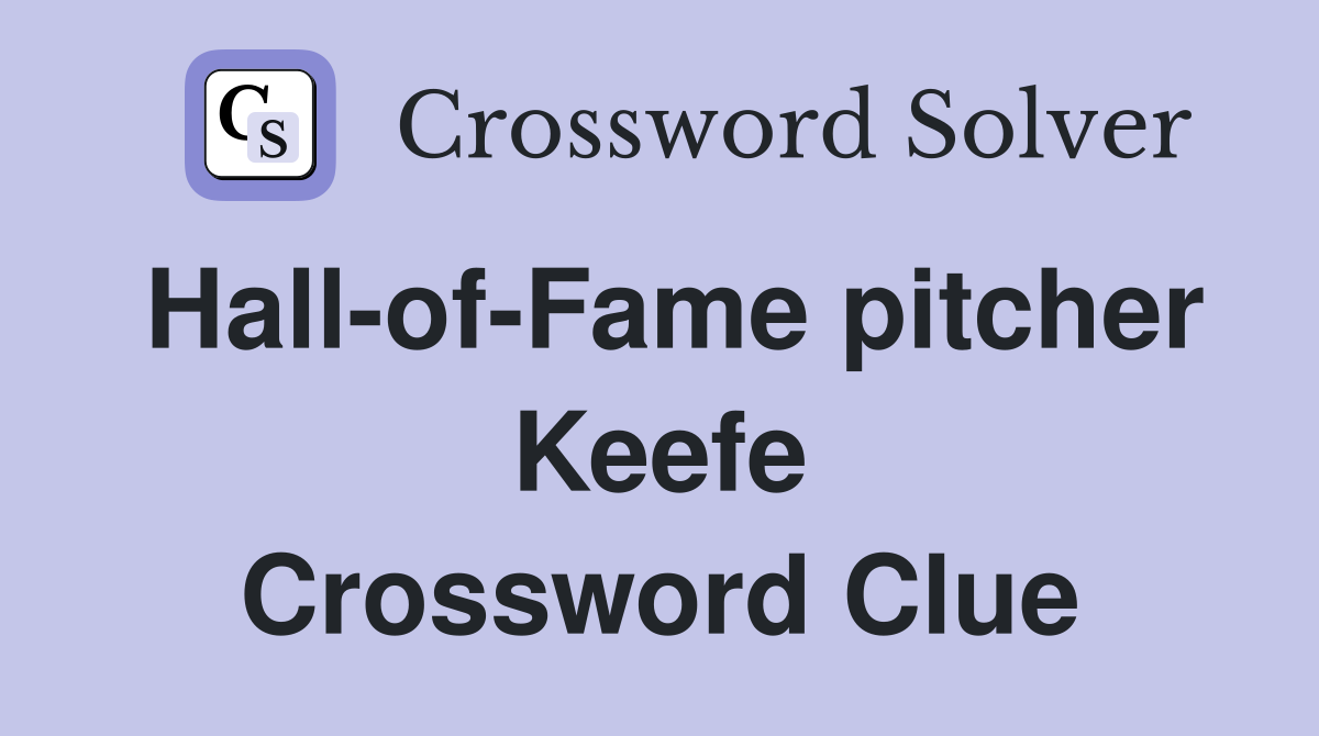 Hall-of-Fame pitcher Keefe Crossword Clue