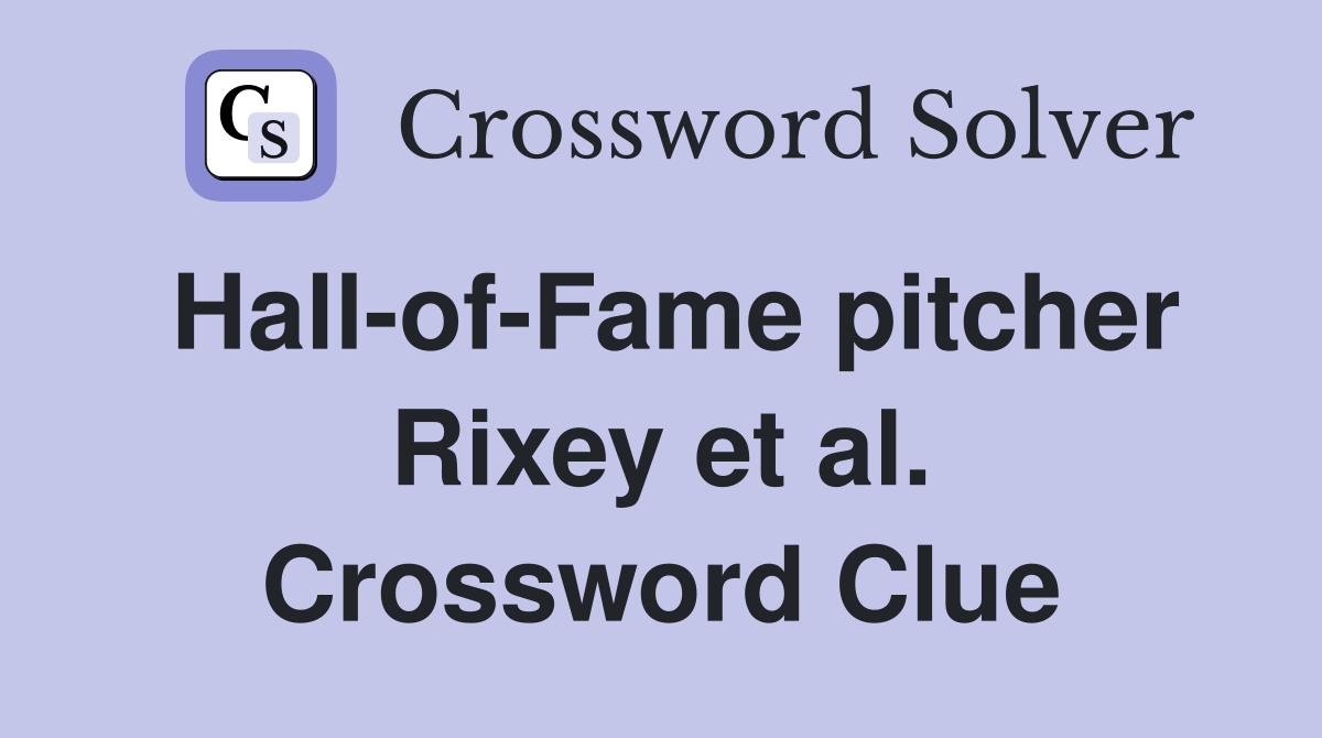 Hall-of-Fame pitcher Rixey et al. Crossword Clue