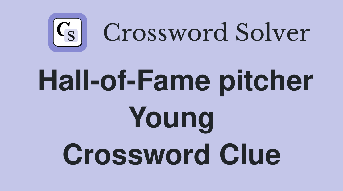 Hall-of-Fame pitcher Young Crossword Clue