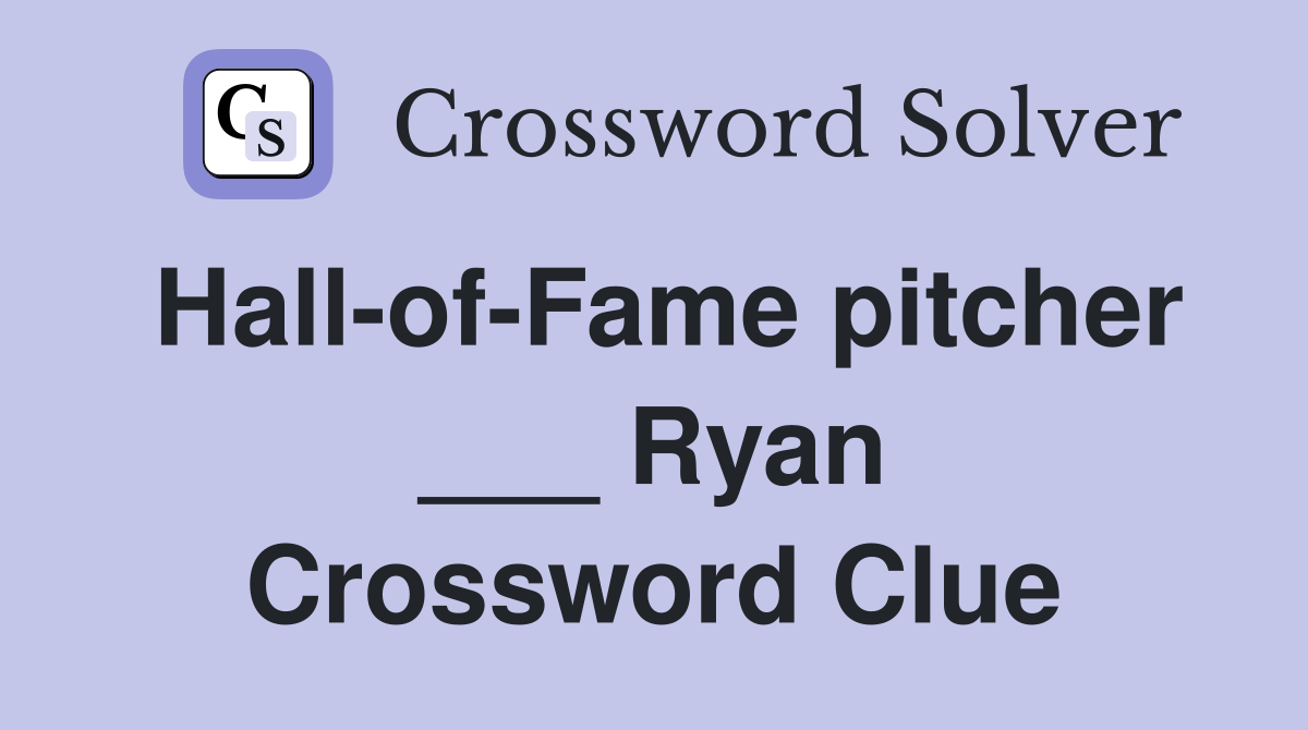Hall-of-Fame pitcher ___ Ryan Crossword Clue
