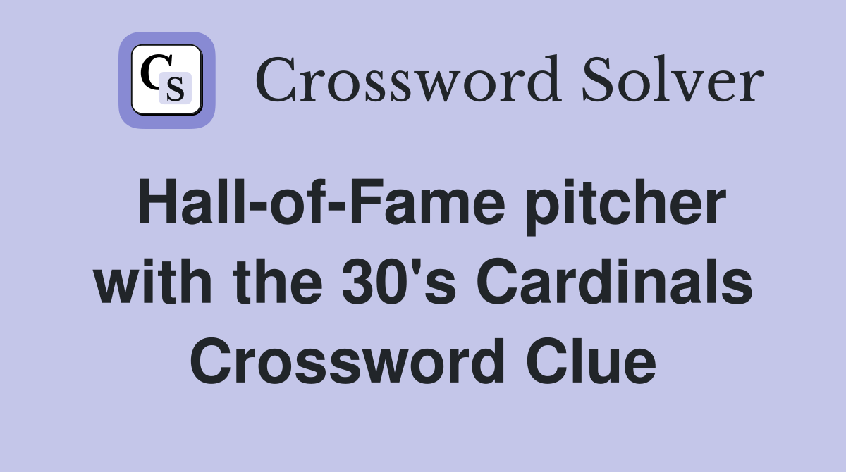 Hall-of-Fame pitcher with the 30's Cardinals Crossword Clue