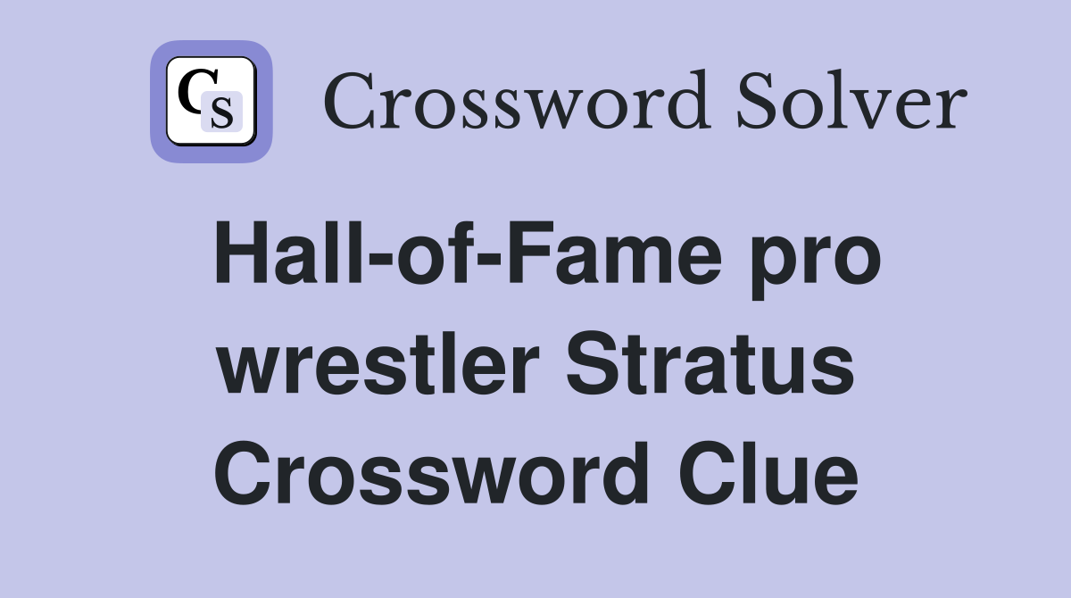 Hall-of-Fame pro wrestler Stratus Crossword Clue