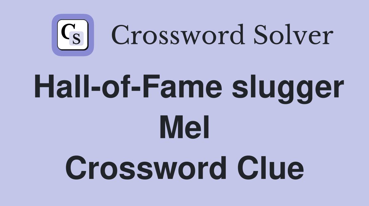Hall-of-Fame slugger Mel Crossword Clue