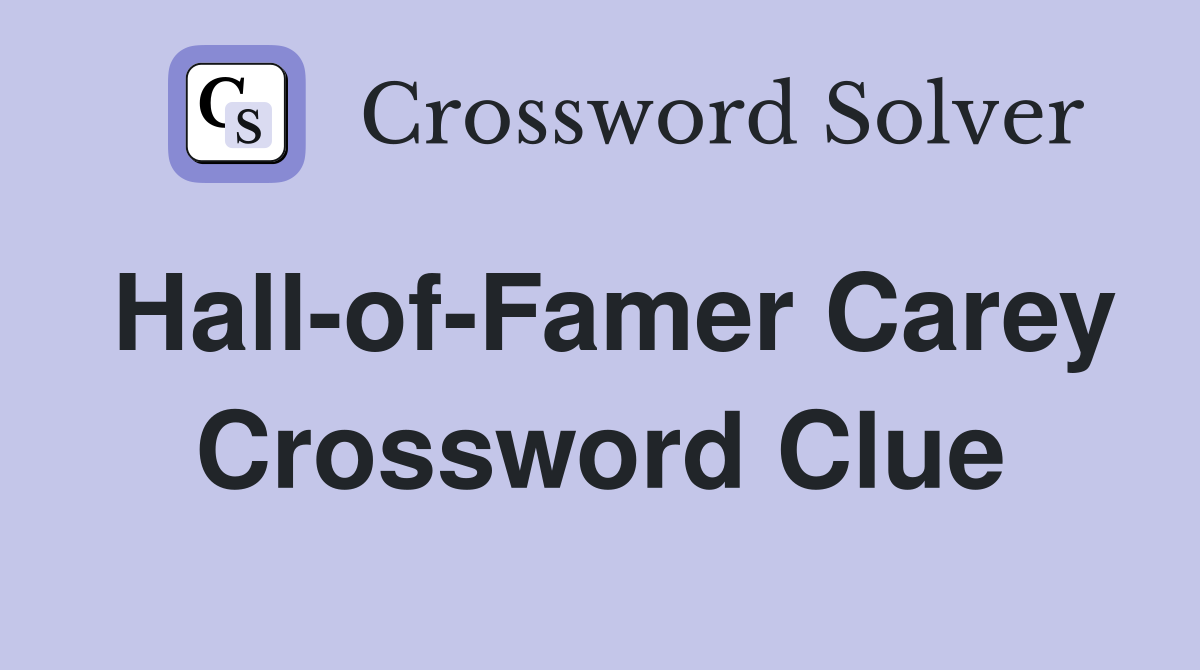 Hall-of-Famer Carey Crossword Clue