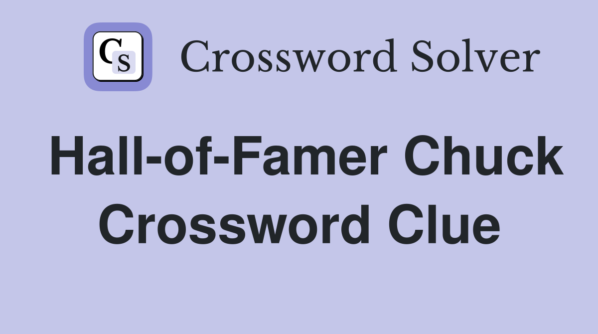 Hall-of-Famer Chuck Crossword Clue