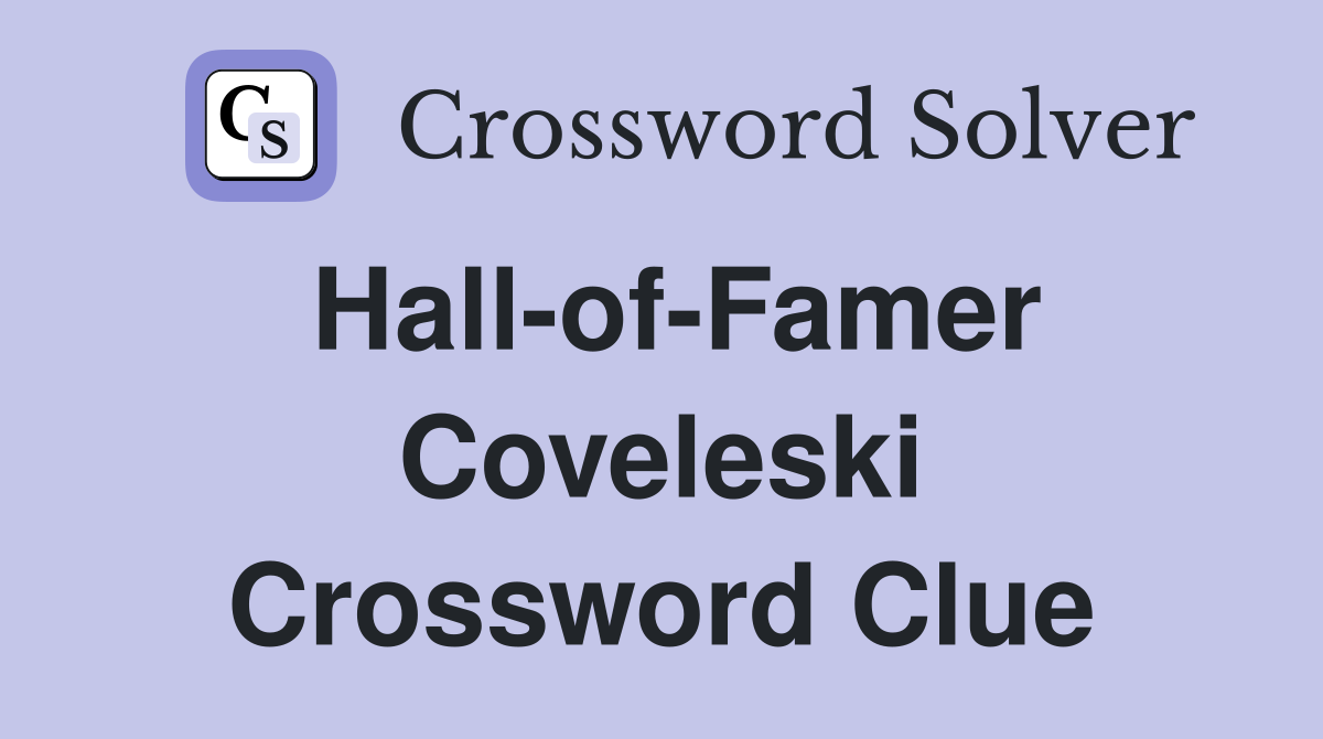 Hall-of-Famer Coveleski Crossword Clue