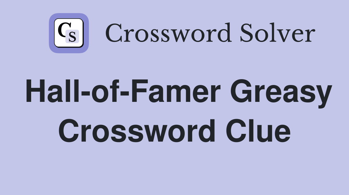 Hall-of-Famer Greasy Crossword Clue