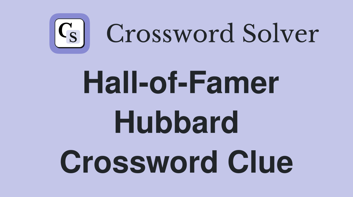 Hall-of-Famer Hubbard Crossword Clue