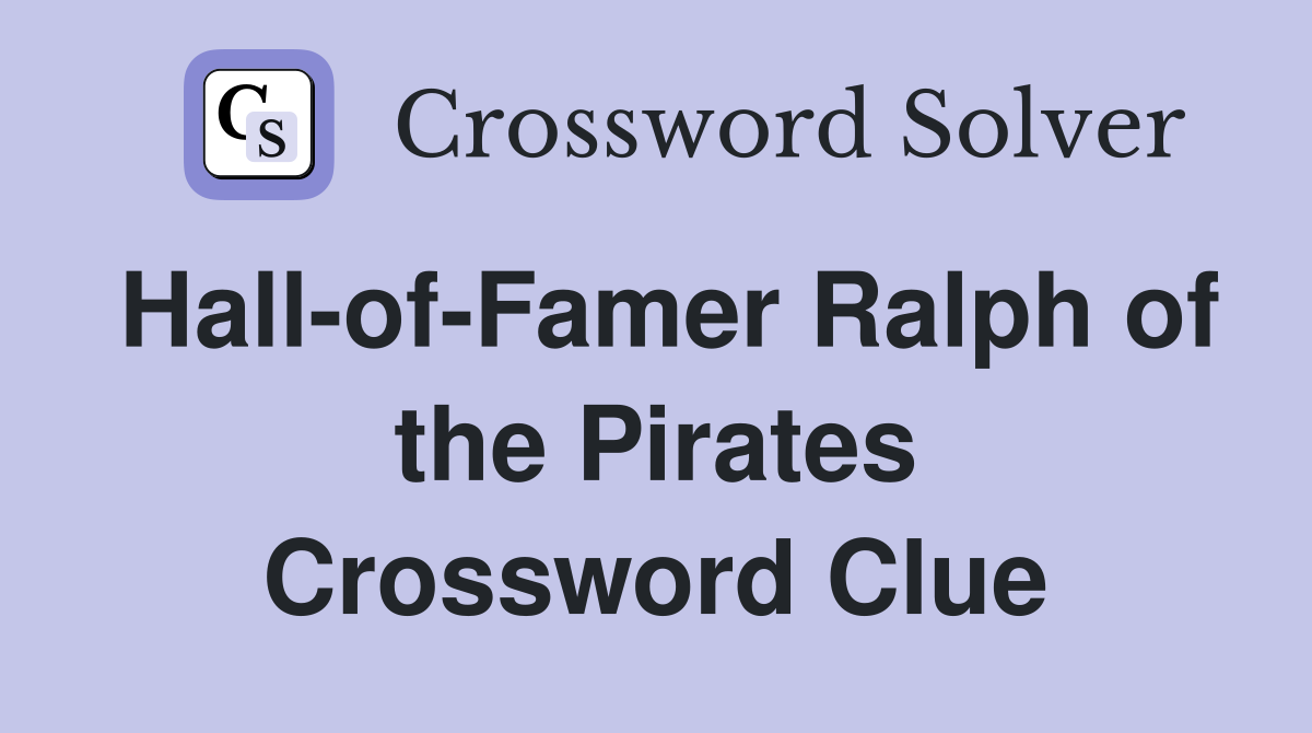 Hall-of-Famer Ralph of the Pirates Crossword Clue