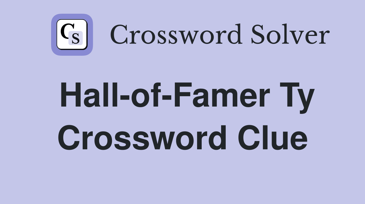 Hall-of-Famer Ty Crossword Clue