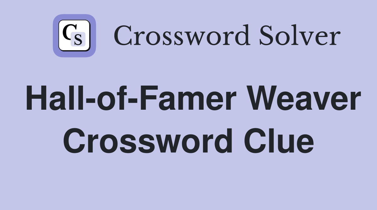 Hall-of-Famer Weaver Crossword Clue