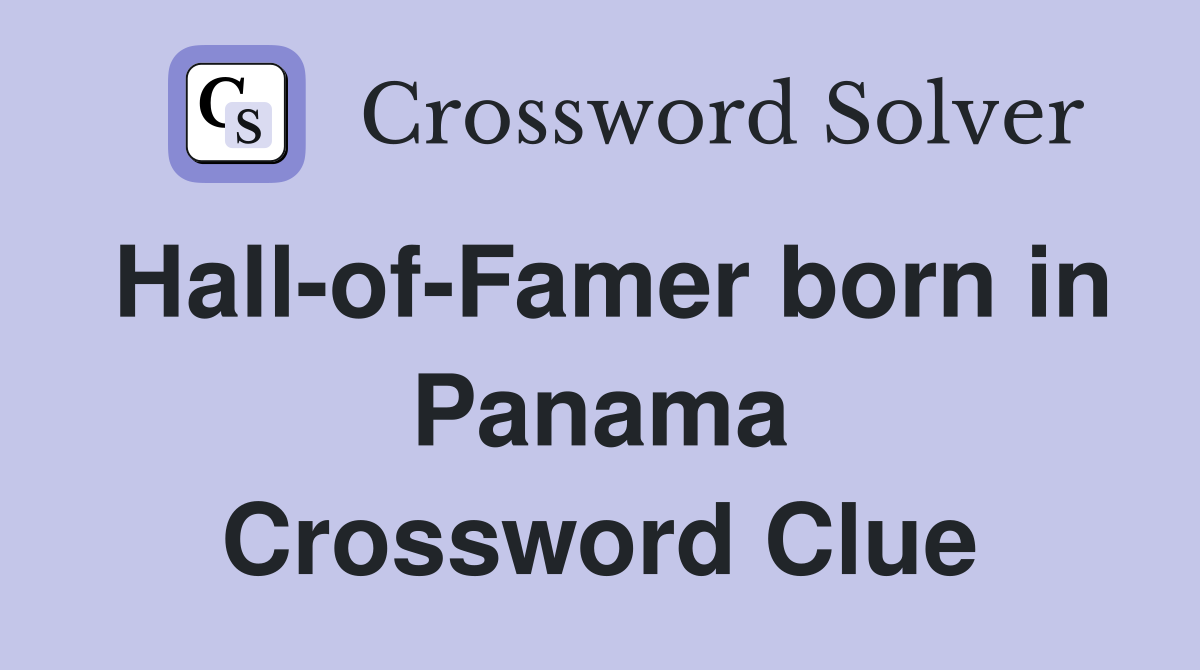 Hall-of-Famer born in Panama Crossword Clue