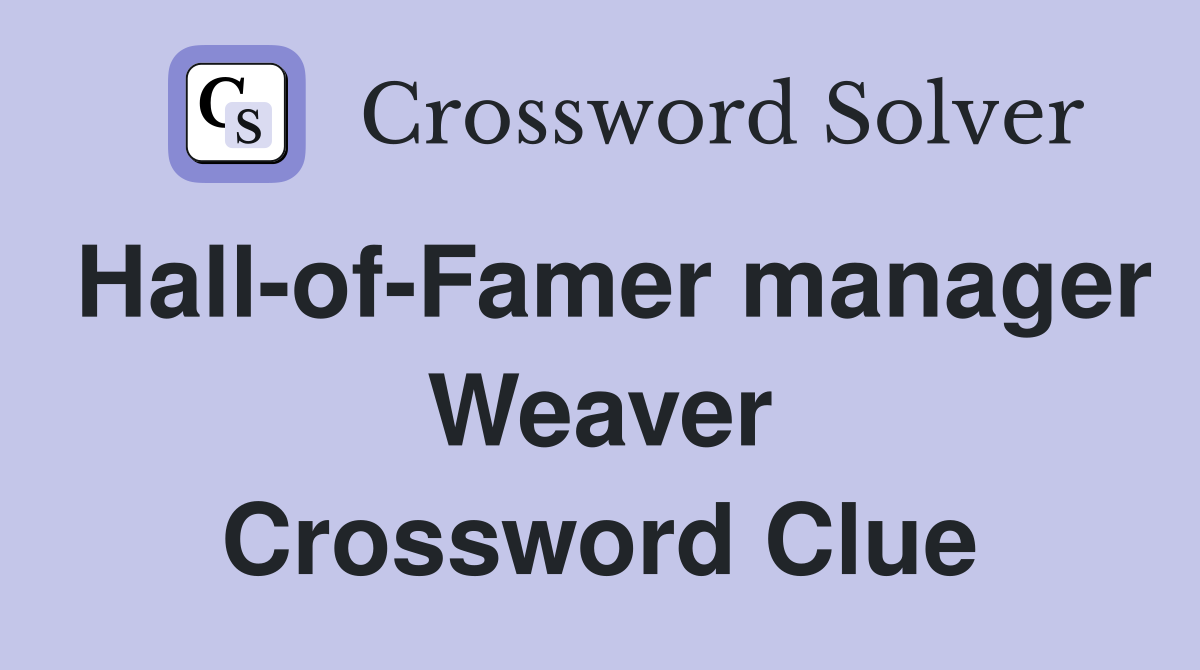 Hall-of-Famer manager Weaver Crossword Clue