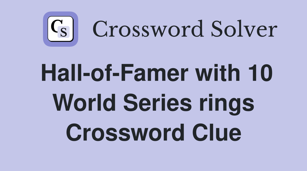 Hall-of-Famer with 10 World Series rings Crossword Clue