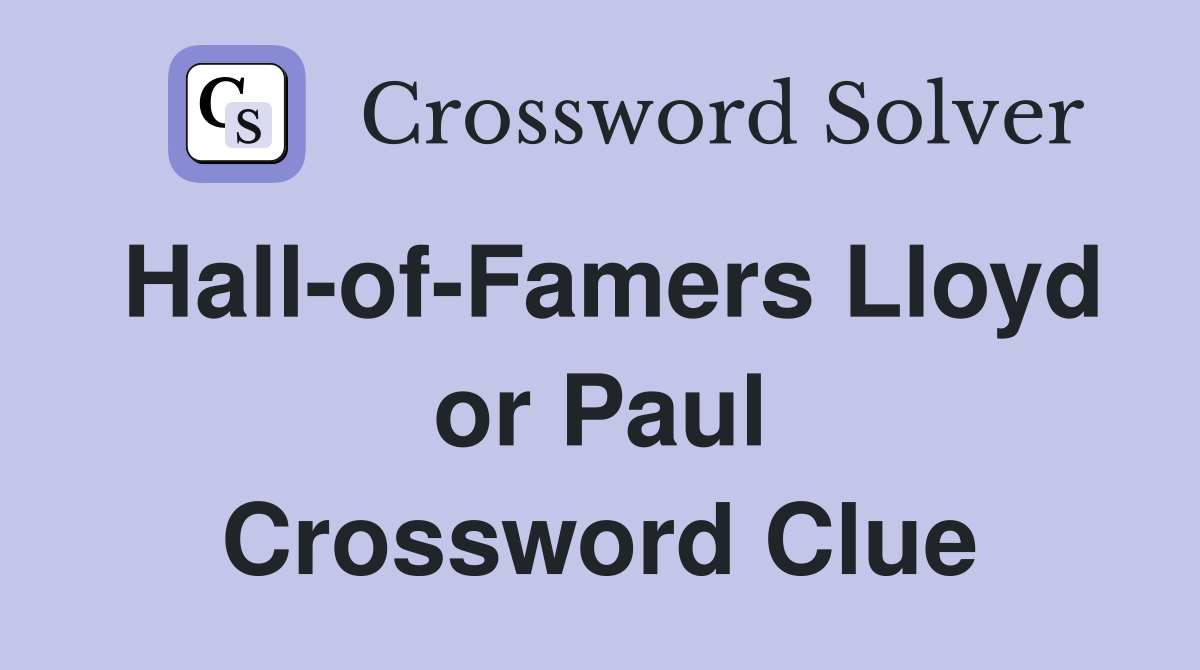 Hall-of-Famers Lloyd or Paul Crossword Clue