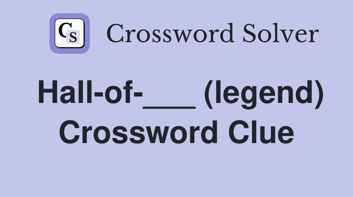 Hall-of-___ (legend) Crossword Clue