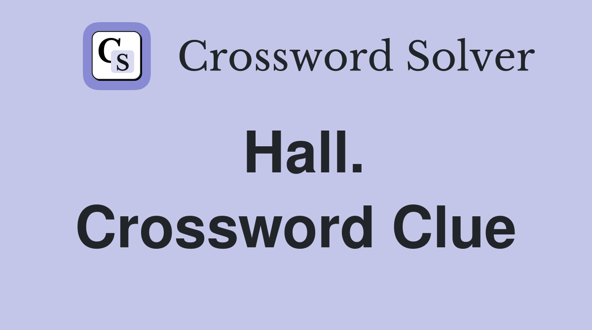 Hall. Crossword Clue