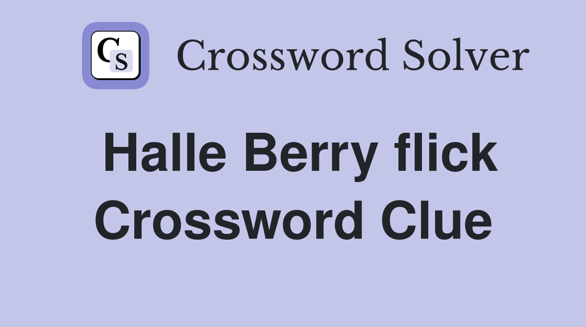 Halle Berry flick Crossword Clue