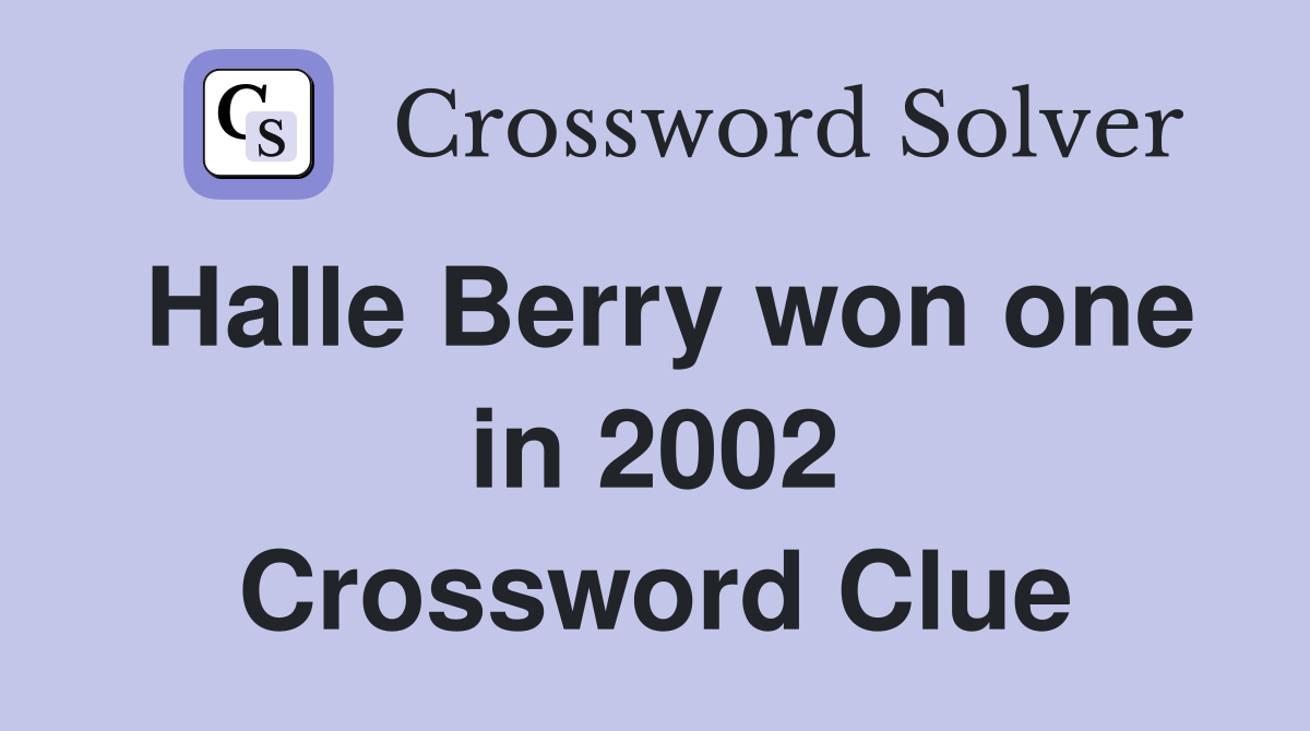 Halle Berry won one in 2002 Crossword Clue