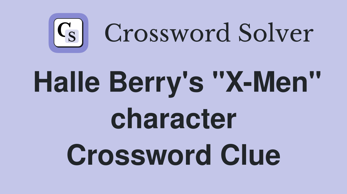 Halle Berry's "X-Men" character Crossword Clue