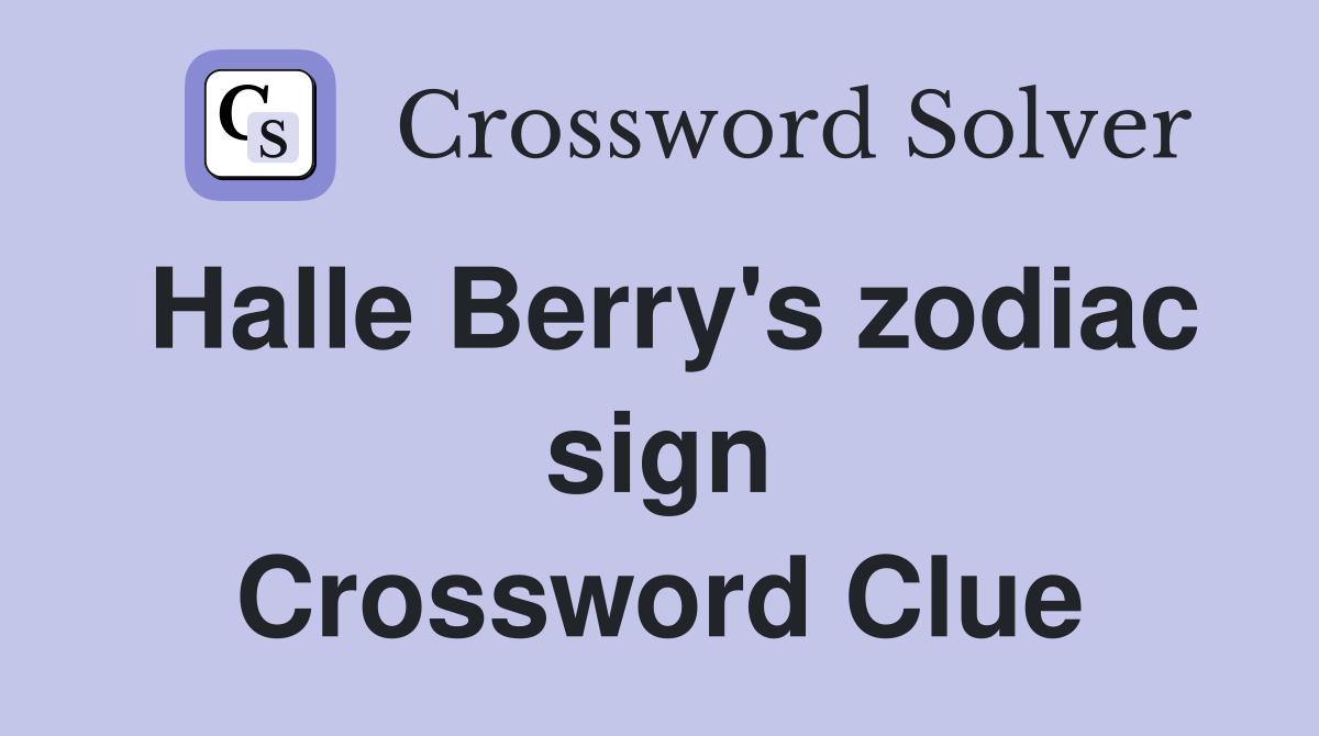 Halle Berry's zodiac sign Crossword Clue
