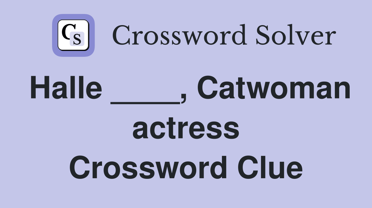 Halle ____, Catwoman actress Crossword Clue