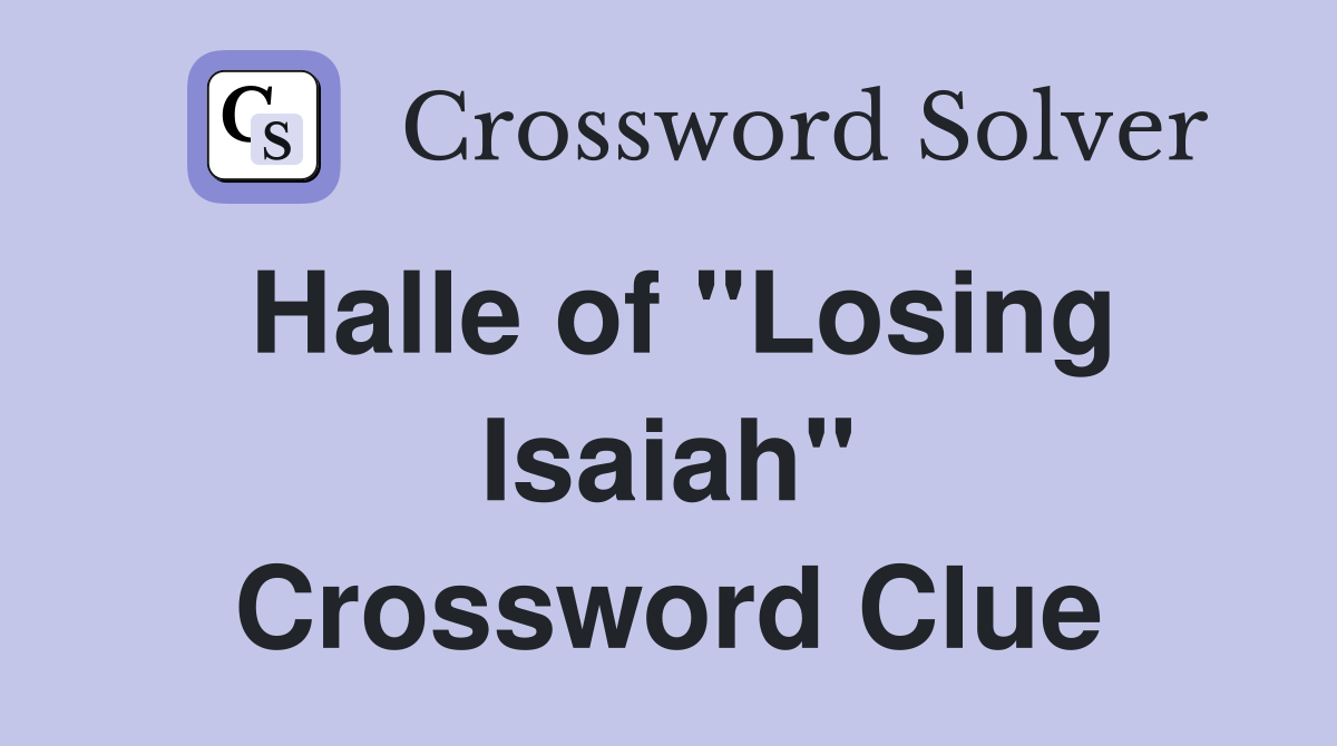 Halle of "Losing Isaiah" Crossword Clue