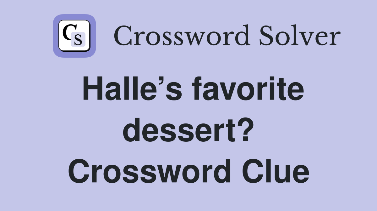 Halle’s favorite dessert? Crossword Clue