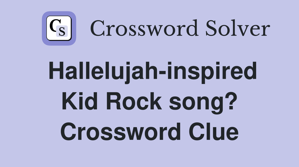 Hallelujah-inspired Kid Rock song? Crossword Clue