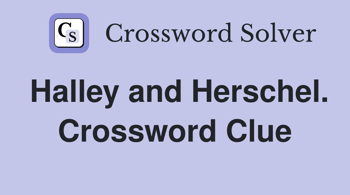 Halley and Herschel. Crossword Clue