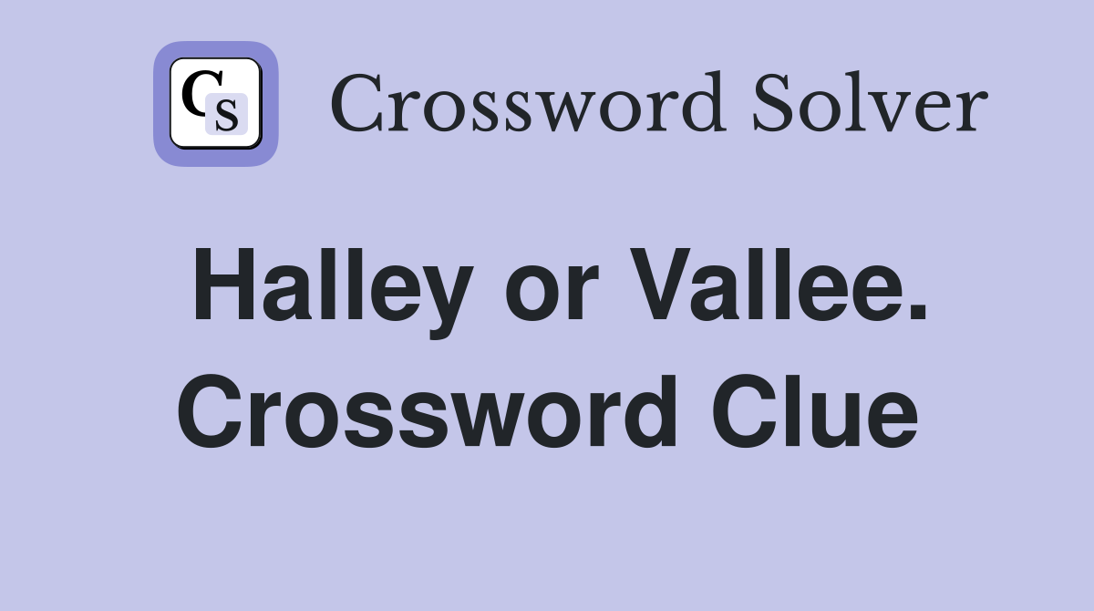 Halley or Vallee. Crossword Clue