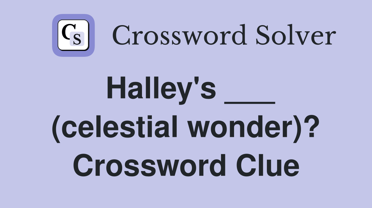 Halley's ___ (celestial wonder)? Crossword Clue