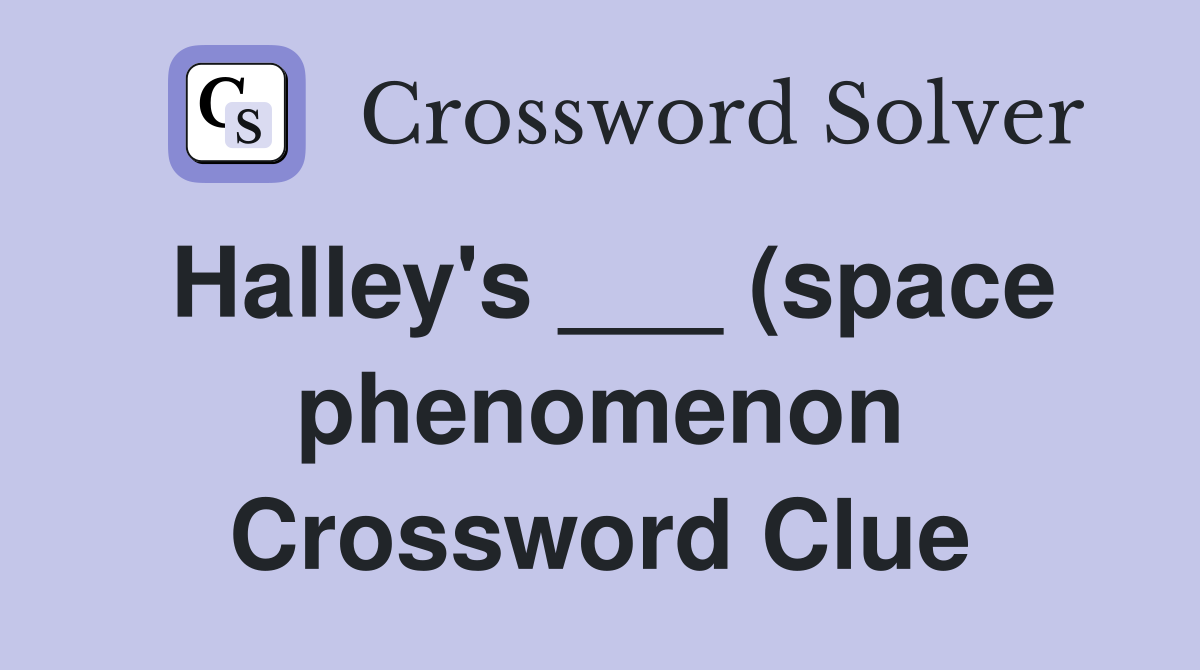 Halley #39 s (space phenomenon) Crossword Clue Answers Crossword Solver Halley #39 s (space phenomenon) Crossword Clue Answers Crossword Solver
